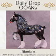 Titanium OOAK Trotting Drafter by Enrique Duarte DDOOAKs25
