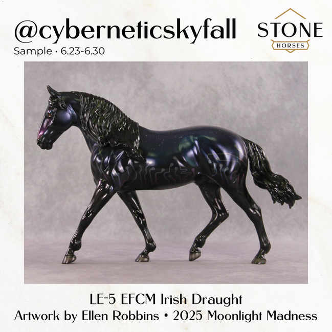 SAMPLE @cyberneticskyfall LE-5 EFCM Irish Draught by Ellen Robbins & Melanie Miller SS0626