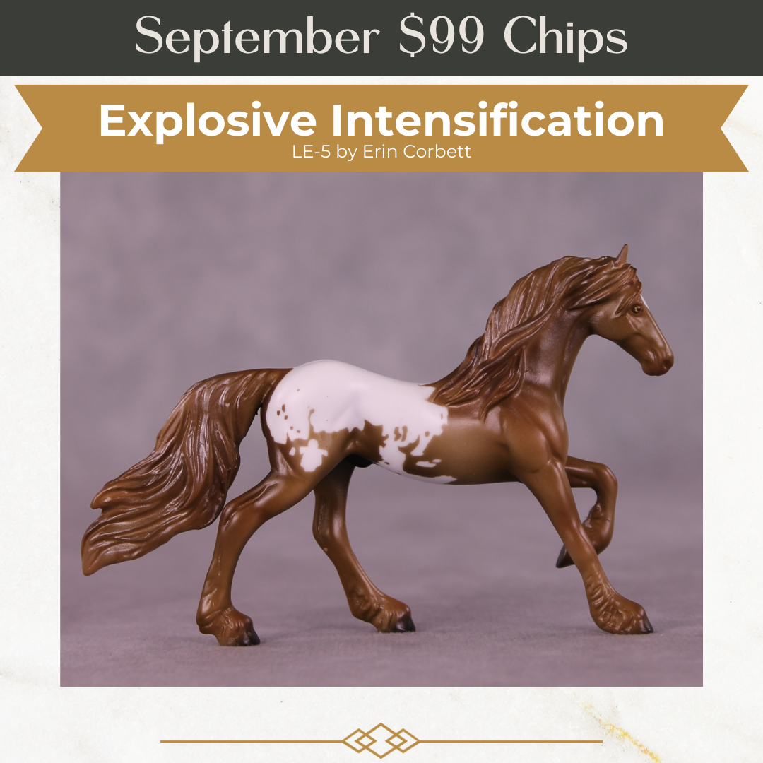 Explosive Intensification LE-5 Chip Friesian by Erin Corbett September $99 Chips