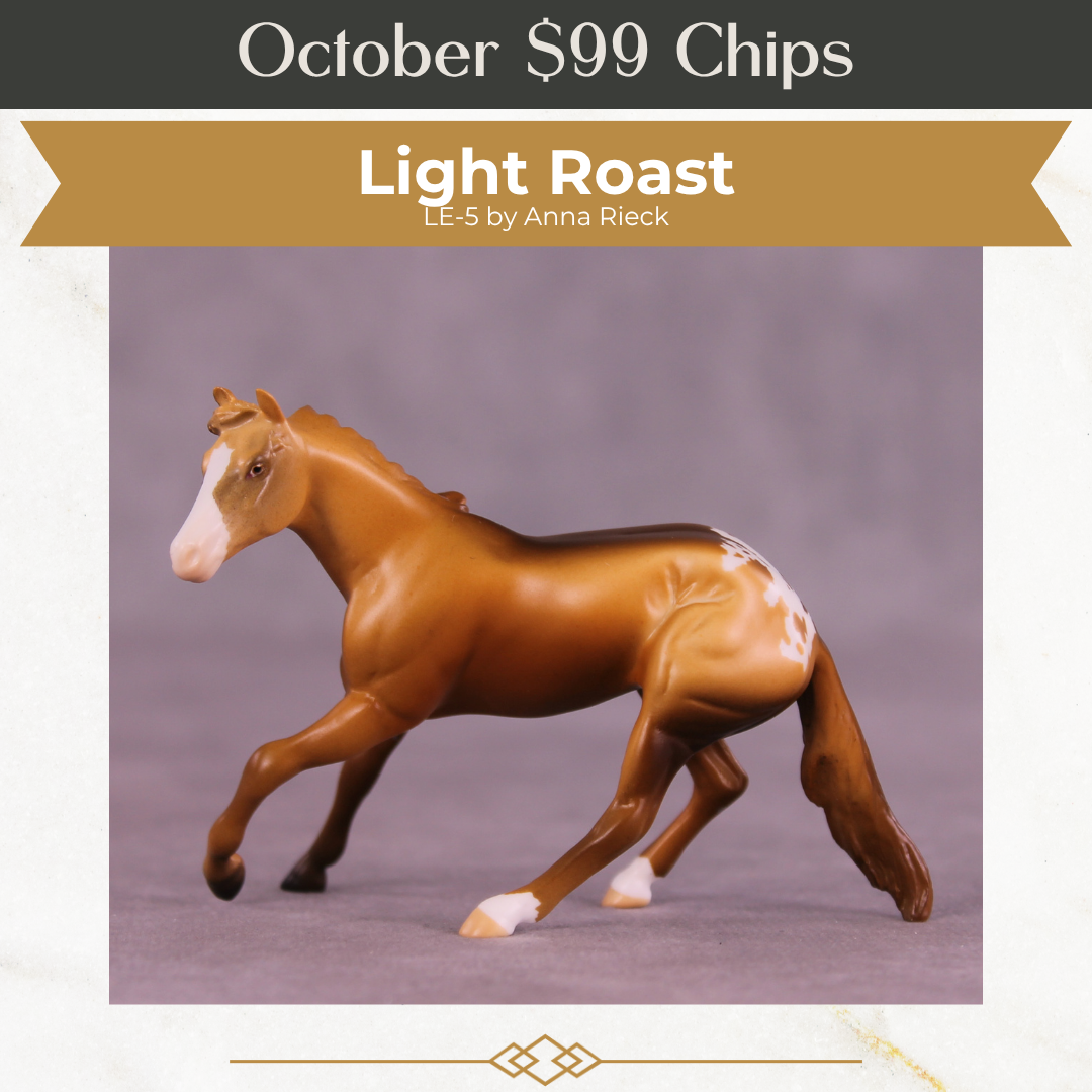 Light Roast LE-5 Chip Cutting Horse by Anna Rieck October $99 Chips