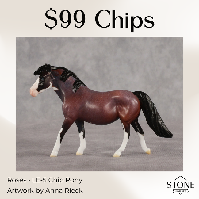 Roses LE-5 Chip Pony by Anna Rieck June $99 Chips