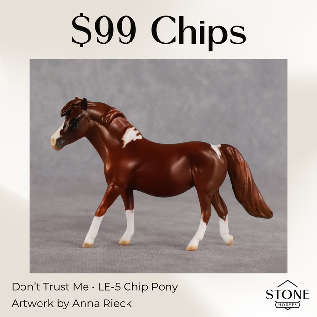 Don't Trust Me LE-5 Chip Pony by Anna Rieck July $99 Chips