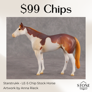 Starstrukk LE-5 Chip Stock Horse by Anna Rieck July $99 Chips