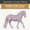 Design-A-Horse Pebbles Draft gelding PM0255 - September release 2025