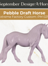 Design-A-Horse EFCM Pebble Draft Horse September Release DAH25 PM0255 (Copy)