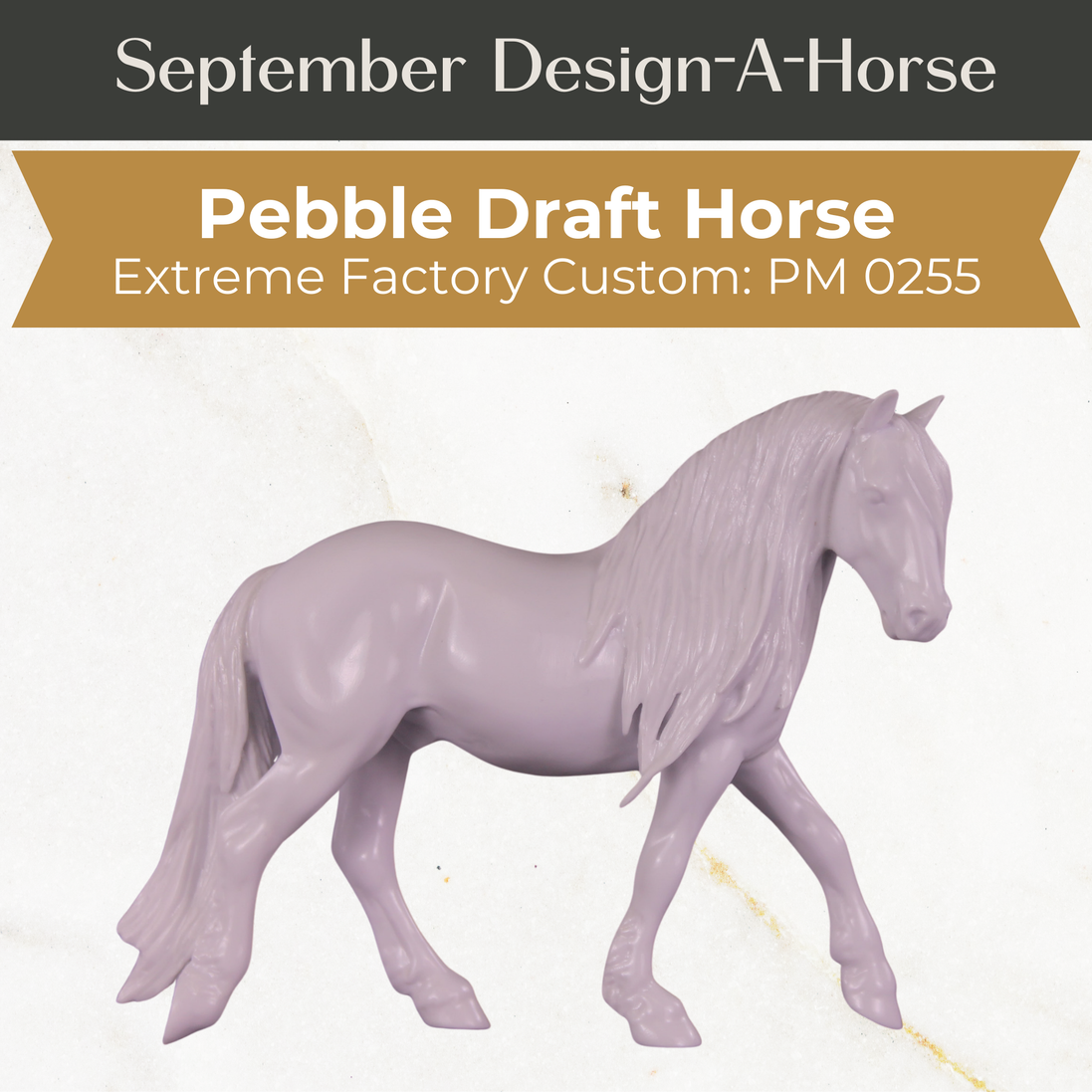 Design-A-Horse EFCM Pebble Draft Horse September Release DAH25 PM0255 (Copy)