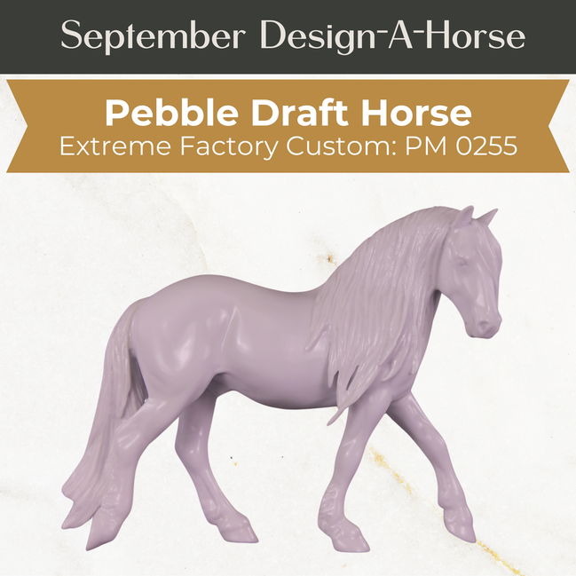 Design-A-Horse EFCM Pebble Draft Horse September Release DAH25 PM0255 (Copy)