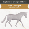 Design-A-Horse Stone Irish Draught Stallion PM017 - September release 2025